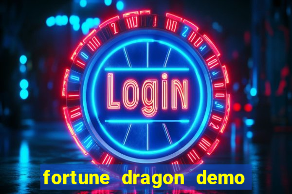 fortune dragon demo aposta de 500